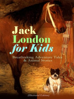 cover image of Jack London for Kids – Breathtaking Adventure Tales & Animal Stories (Illustrated Edition)